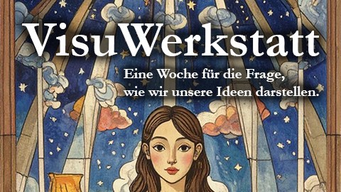 Grafik mit Schiftzug Visu Werkstatt - eine Woche für die Frage, wie wir unsere Ideen darstellen