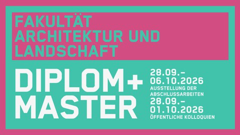 Ausstellung der Abschlussarbei­ten + Öffentliche Kolloquien Sommersemester 2026
