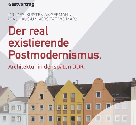 Banner: Gastvortrag. Kirsten Angermann: "Der Real Existierende Postmodernismus, Architektur in der Späten DDR" Im Hintergrund ist eine reihe bunter Plattenbauten in postmodern-historisierender Erscheinung zu sehen.