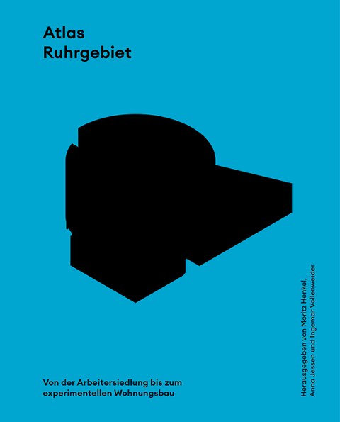 Cover der Neuerscheinung "Atlas Ruhrgebiet"  Herausgegeben von Moritz Henkel vom Lehrstuhl Städtebau der TU Dortmund (Leitung: Anna Jessen und Ingemar Vollenweider).