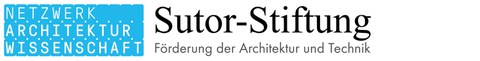 Netzwerk Architekturwissenschaft Sutor Stiftung