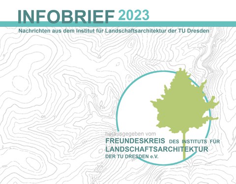 Grafik des Infobriefes des Freundeskreises des Instituts für Landschaftsarchitektur mit Schriftzug Infobrief 2022 Nachrichten aus dem Institut für Landschaftsarchitektur der Tu Dresden