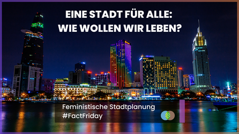 #FactFriday: Feministische Stadtplanung