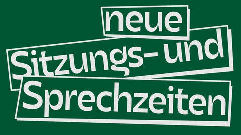 Neue Sitzungs- und Sprechzeiten