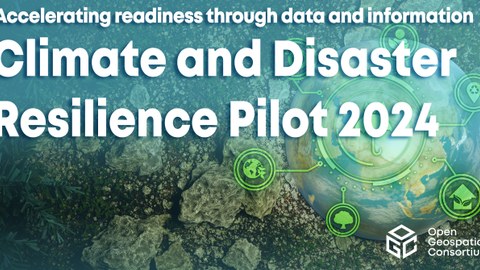 Teaser for OGC Climate and Disaster Resilience Pilot 2024