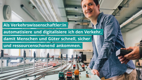 A student looks over a large railroad field of the railroad operations lab, where several locomotives are parked and trains are running. A caption reads "As a transportation scientist, I automate and digitize traffic so that people and goods arrive quickly, safely and in a way that conserves resources."