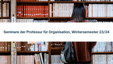 Seminare der Professur für Organisation, Wintersemester 2324