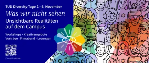 Flyer für die Veranstaltung mit dem Titel "Was wir nicht sehen: Unsichtbare Realitäten auf dem Campus. Worshops - Kreativangebote - Vorträge - Filmabend - Lesungen". Links unten der QR-Code zur Website der Diversity-Tage. 