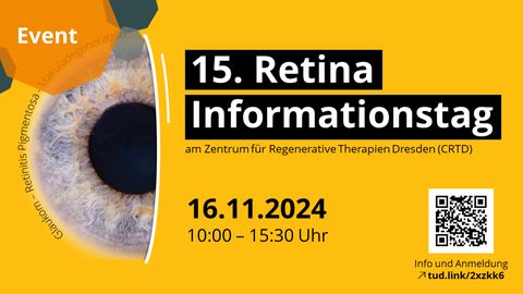 Das Poster für eine Öffentlichkeitsveranstaltung. Auf gelbem Hintergrund gibt es die Iris eines Auges, darum herum die Worte: Glaukom, Retinitis Pigmentosa, und Makuladegeneration. In weißer Schrift auf schwarzem Hintergrund steht Text: 15. Retina Informationstag. Darunter gibt es in schwarzer Schrift weitere Informationen: 16. November 2024 am Zentrum für Regenerative Therapien Dresden (CRTD). 