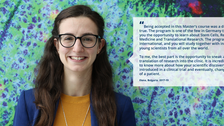 A portrait photo with text. A smiling person on a black background with clustered specks in pink, purple, and green. On the right side of the photo, there is a white rectangle with a big quotation mark and text: ”Being accepted in this Master’s course was a dream come true. The program is one of the few in Germany that gives you the opportunity to learn about Stem Cells, Regenerative Medicine and Translational Research. The program is very international, and you will study together with incredible young scientists from all over the world. To me, the best part is the opportunity to sneak a peek at the translation of research into the clinic. It is incredibly exciting to know more about how your scientific discovery can be introduced in a clinical trial and eventually, change the life of a patient. Elena, Bulgaria, 2017-2019.”