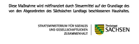 Logo des Staatsministeriums für Soziales und Gesellschaftlichen Zusammenhalt. Darüber der Text, dass diese Maßnahme mitfinaziert wird durch Steuermittel auf Grundlage des von Abgeordneten des Sächischen Landtags beschlossenen Haushaltes