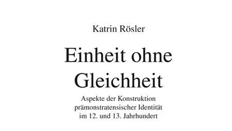 Titelbild Vita Regularis Band 66: Katrin Rösler, Einheit ohne Gleichheit. Aspekte der Konstruktion prämonstratensischer Identität im 12. und 13. Jahrhundert