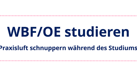 WBF/OE studieren - Praxisluft schnuppern während des Studiums