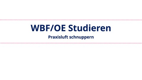 WBF/OE Studieren - Praxisluft Schnuppern
