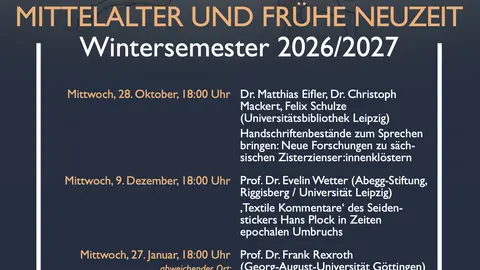 Plakat zur Leipziger Ringvorlesung „Mittelalter und Frühe Neuzeit“ im Wintersemester 2026/2027. Im oberen Bereich ist eine historische Buchillustration eines geflügelten Fabelwesens mit einem langen, flammenartigen Geweih zu sehen. Das Programm umfasst drei Vorträge: Am 28. Oktober 2026 sprechen Dr. Matthias Eifler, Dr. Christoph Mackert und Felix Schulze über neue Forschungen zu sächsischen Zisterzienser:innenklöstern und Handschriftenbeständen. Am 9. Dezember 2026 referiert Prof. Dr. Evelin Wetter über die textilen Kommentare des Seidenstickers Hans Plock in Zeiten epochalen Umbruchs. Am 27. Januar 2027 spricht Prof. Dr. Frank Rexroth über Hermann Heimpel und seine Schüler an der Universität Leipzig während des Nationalsozialismus (1934–1941). Die Vorträge finden jeweils mittwochs um 18 Uhr statt. Veranstaltungsort ist das Seminargebäude der Universität Leipzig, Universitätsstraße 1, Raum 420. Der dritte Vortrag findet abweichend in der Sächsischen Akademie der Wissenschaften zu Leipzig, Karl-Tauchnitz-Straße 1, Vortragssaal, statt. Organisiert wird die Ringvorlesung von Prof. Dr. Sabine Griese (Institut für Germanistik) und Prof. Dr. Klaus Grübl (Institut für Romanistik) in Zusammenarbeit mit der Universität Leipzig und der Sächsischen Akademie der Wissenschaften zu Leipzig.