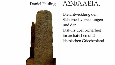 Titelblatt des Buches "Asphaleia. Die Entwicklung der Sicherheitsvorstellungen und der Diskurs über Sicherheit im archaischen und klassischen Griechenland" von Daniel Pauling mit der Abbildung einer antiken Stele