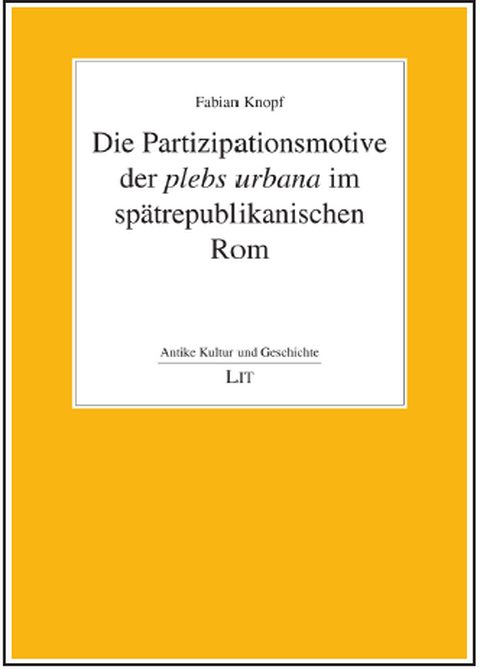 Titelblatt des Buches "Die Partizipationsmotive der plebs urbana im spätrepublikanischen Rom" von Fabian Knopf