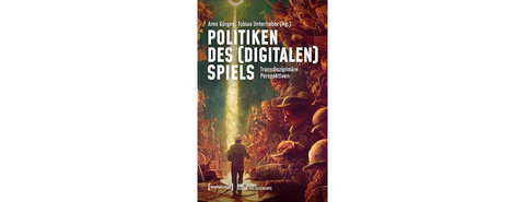Buchcover von "Politiken des (digitalen) Spiels: Transdisziplinäre Perspektiven (Game Studies)"