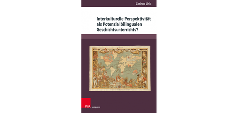 Buchcover von "Interkulturelle Perspektivität als Potenzial bilingualen Geschichtsunterrichts? Eine empirische Studie (Beihefte zur Zeitschrift für Geschichtsdidaktik, Bd. 30), Göttingen 2023."