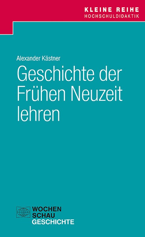 Das Bild zeigt das Cover des Buchs "Geschichte der Frühen Neuzeit lehren" von Alexander Kästner.