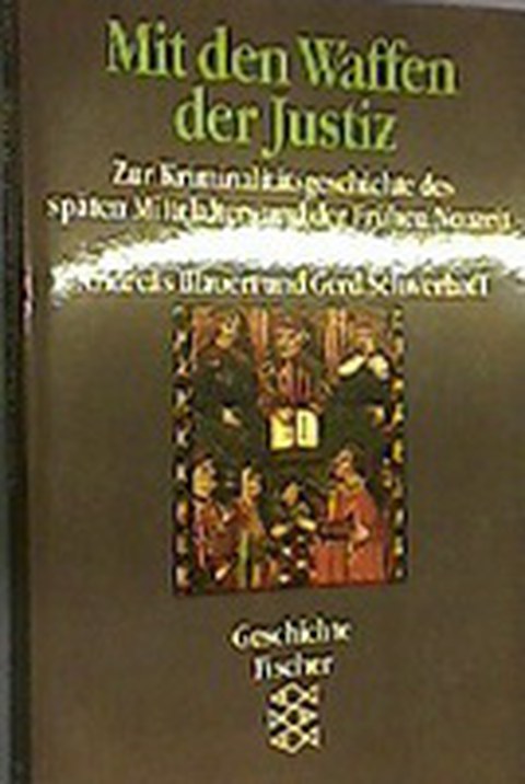 Mit den Waffen der Justiz. Zur Kriminalitätsgeschichte des späten Mittelalters und der frühen Neuzeit. Fischer, Frankfurt a. M. 1993. Frankfurt am Main 1993.