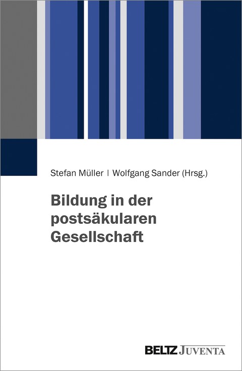 Stefan Müller, Wolfgang Sander (Hg.), Bildung in der Postsäkularen Gesellschaft