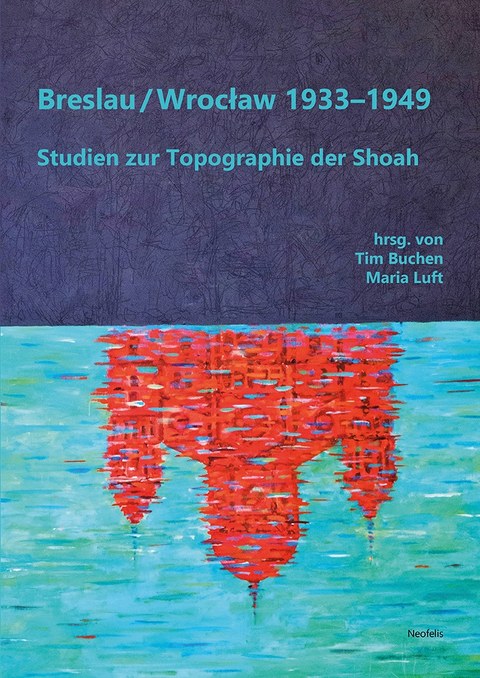 Coverbild für das Buch "Breslau / Wrocław 1933–1949 Studien zur Topographie der Shoah"