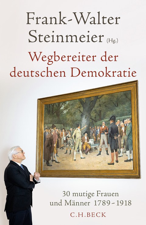 Wegbereiter der deutschen Demokratie 30 MUTIGE FRAUEN UND MÄNNER 1789-1918