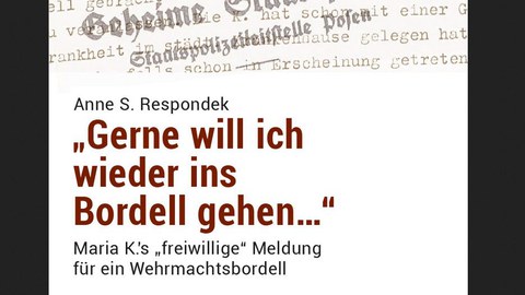 Das Bild zeigt das Buchcover zu Anne Respondeks Veröffentlichung "Maria K. 'freiwillige' Meldung für ein Wehrmachtsbordell".