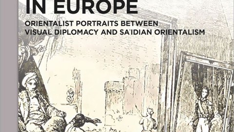 Buchcover: Hala Ghoname: Muḥammad ʿAlī’s Soft Power in Europe. Orientalist Portraits between Visual Diplomacy and Saʿidian Orientalism