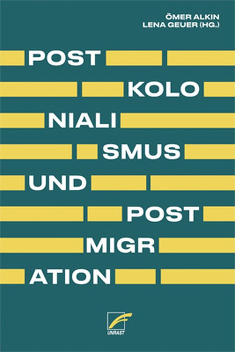 Buchcover: Postkolonialismus und Postmigration, Ömer Alkin und Lena Geuer (Hrsg.), Unrast Verlag, 2022