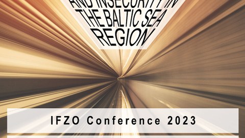 Plakat der IFZO Annual Conference 7 – 8 June 2023 Predictable Futures? On the Impact of Fear and Insecurity in the Baltic Sea Region