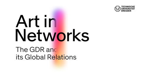 Art in Networks: The GDR and its Global Relations