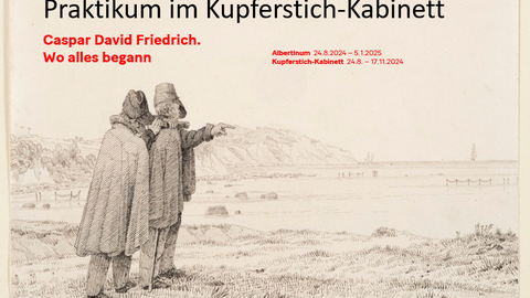 Praktikum im Kupferstich-Kabinett. Caspar David Friedrich. Wo alles begann