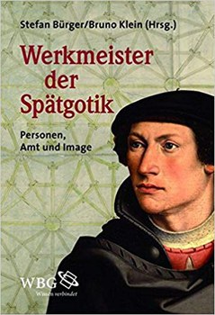 Werkmeister der Spätgotik. Personen, Amt und Image
