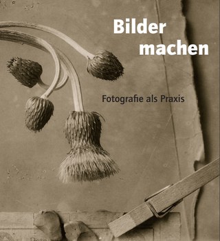Ausst.-Kat. Bilder machen. Fotografie als Praxis (gemeinsam mit Bertram Kaschek und Wilfried Wiegand), Dresden 2010 