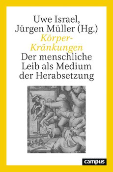 Uwe Israel / Jürgen Müller (Hgg.): Körper-Kränkungen. Der menschliche Leib als Medium der Herabsetzung, Frankfurt/New York 2021.