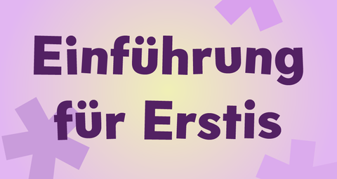 Grafik mit Schriftzug "Einführung für Erstis"
