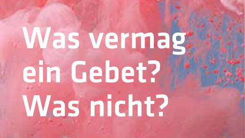 Was vermag ein Gebet?