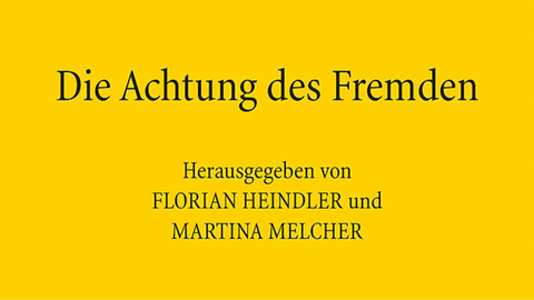Auf dem Bild steht vor gelbem Hintergrund: "Die Achtung des Fremdem", herausgegeben von Florian Heindler und Martina Melcher und unten "Mohr Siebeck".