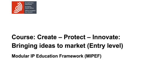 auf dem Bild ist ein Logo des Europäischen Patentamtes zu sehen. Darunter steht: "Course: Create - Protect - Innovate: Bringing ideas to market (Entry level) - Modular IP Education Framework (MIPEF)