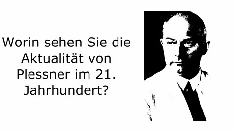 Der Satz "Worin sehen Sie die Aktualität Helmuth Plessners im 21. Jahrhundert?" neben einem schwarz-weißen Portrait Helmuth Plessners