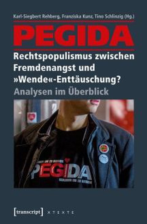 PEGIDA – Rechtspopulismus zwischen Fremdenangst und »Wende«-Enttäuschung?