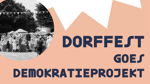 Dorffest goes Demokratieprojekt
