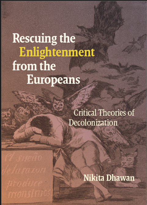Book cover of the English-language edition of the book by Nikita Dhawan "Rescuing the Enlightenment from the Europeans". In the background is the painting "The Sleep of Reason Produces Monsters" by Francisco de Goya.