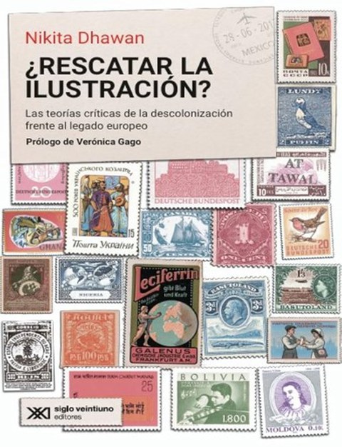 Buchcover des spanischsprachigen Buches von Nikita Dhawan ¿Rescatar la ilustración? Las teorías críticas de la descolonización frente al legado europeo. Im Hintergrund sind collagenförmig angeordnete Briefmarken zu sehen. Oben links Name und Titel.