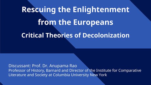 Poster zur Veranstaltung Rescuing the Enlightenment from the Europeans Critical Theories of Decolonization