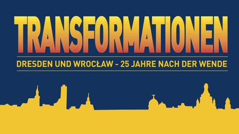 Transformationen - Dresden und Wroclaw 25 Jahre nach der Wende