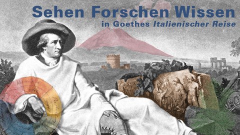 Vortragsreihe „Sehen, Forschen und Wissen in Goethes Italienischer Reise“ (2016/17)