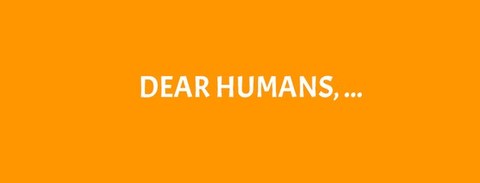 Schriftzug "Dear Humans"